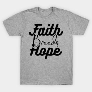 Faith Breeds Hope positive words T-Shirt